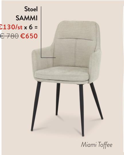 Stoel
SAMMI
130/st x 6 =
€ 780 €650
Miami Toffee