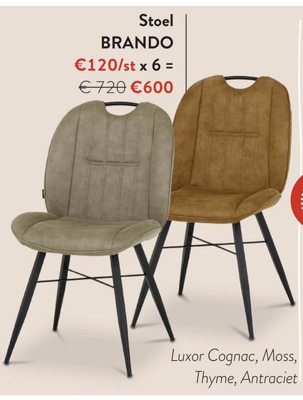 Stoel
BRANDO
€120/st x 6 =
€ 720 €600
Luxor Cognac, Moss,
Thyme, Antraciet