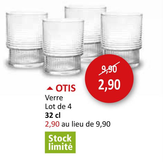 ▲ OTIS
Verre
Lot de 4
32 cl
9,90
2,90
2,90 au lieu de 9,90
Stock
limité