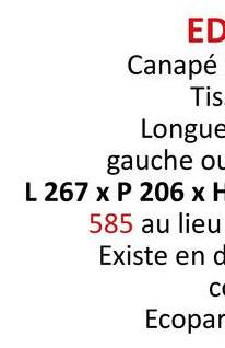 ED
Canapé
Tis
Longue
gauche ou
L 267 x P 206 x H
585 au lieu
Existe en d
Co
Ecopar