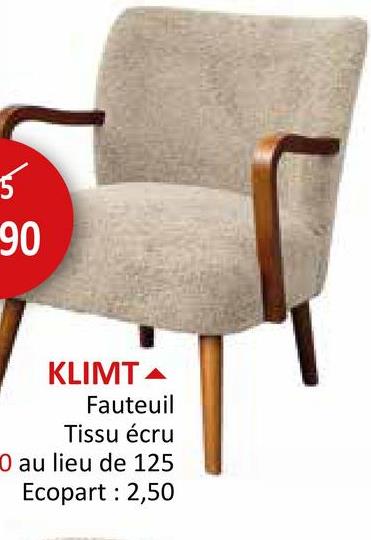 5
90
90
KLIMT
Fauteuil
Tissu écru
O au lieu de 125
Ecopart: 2,50