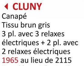 CLUNY
Canapé
Tissu brun gris
3 pl. avec 3 relaxes
électriques + 2 pl. avec
2 relaxes électriques
1965 au lieu de 2115