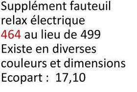 Supplément fauteuil
relax électrique
464 au lieu de 499
Existe en diverses
couleurs et dimensions
Ecopart: 17,10