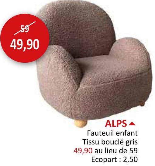 59
49,90
ALPS
Fauteuil enfant
Tissu bouclé gris
49,90 au lieu de 59
Ecopart: 2,50