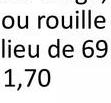 ou rouille
lieu de 69
1,70