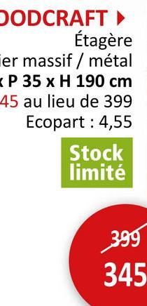 OODCRAFT▸
Étagère
er massif / métal
P 35 x H 190 cm
45 au lieu de 399
Ecopart: 4,55
Stock
limité
399
345