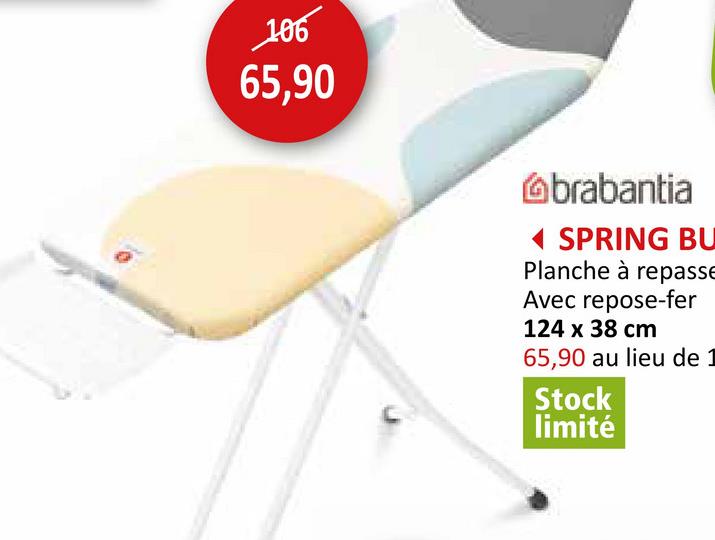 106
65,90
brabantia
SPRING BU
Planche à repasse
Avec repose-fer
124 x 38 cm
65,90 au lieu de 1
Stock
limité