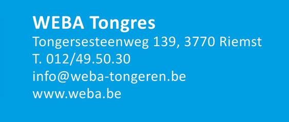 WEBA Tongres
Tongersesteenweg 139, 3770 Riemst
T. 012/49.50.30
info@weba-tongeren.be
www.weba.be