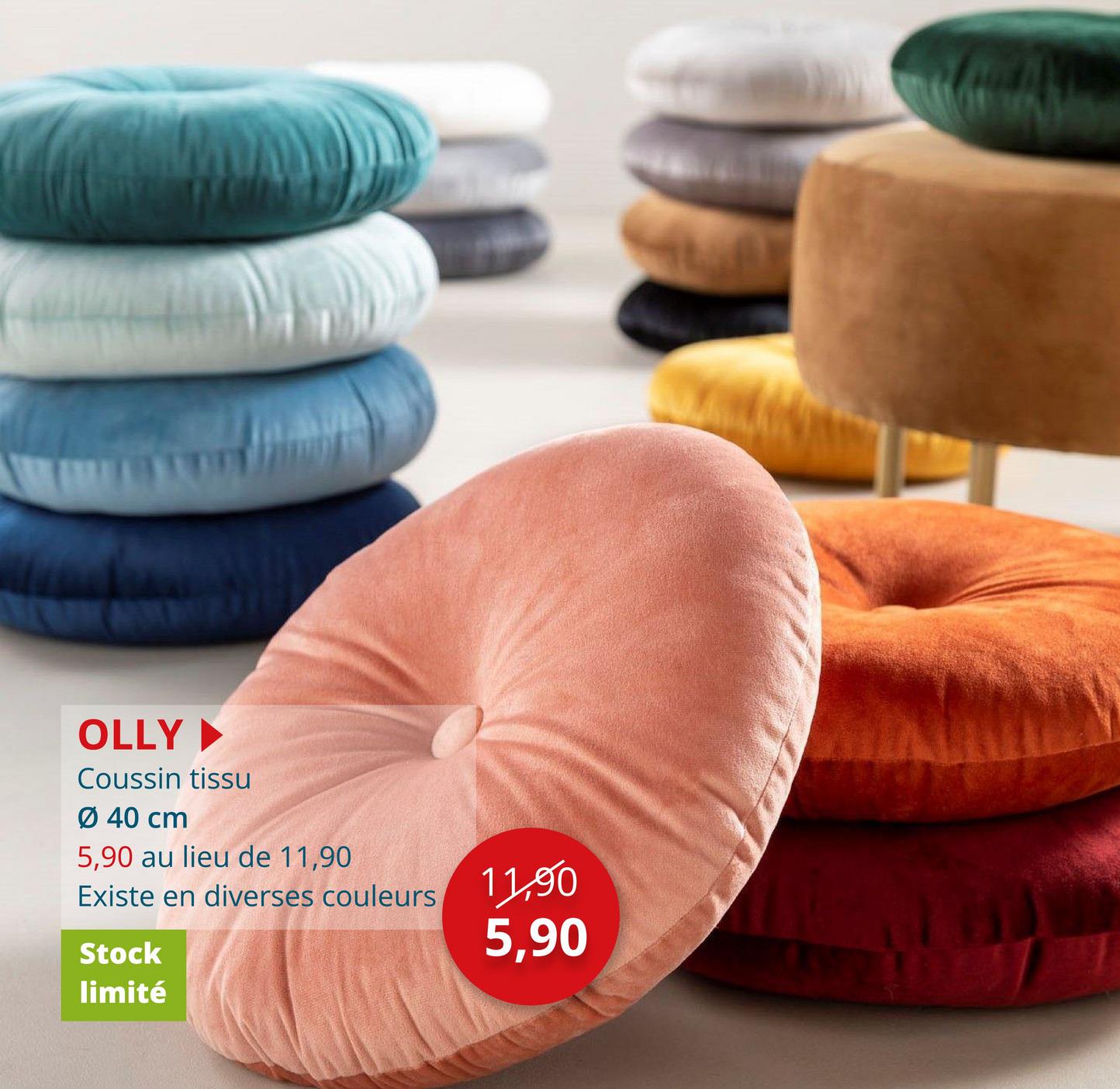 OLLY‣
Coussin tissu
Ø 40 cm
5,90 au lieu de 11,90
Existe en diverses couleurs
11,90
Stock
5,90
limité