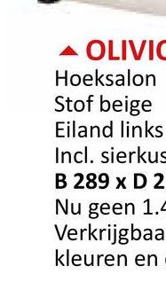 OLIVIC
Hoeksalon
Stof beige
Eiland links
Incl. sierkus
B 289 x D 2
Nu geen 1.5
Verkrijgbaa
kleuren en