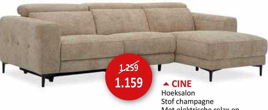 1.259
1.159
CINE
Hoeksalon
Stof champagne
Mot clektrische relax on