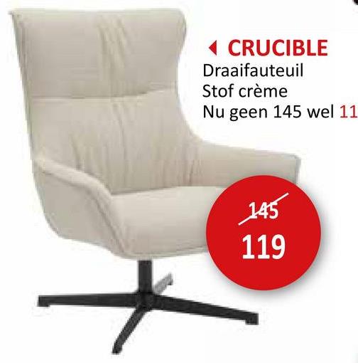 CRUCIBLE
Draaifauteuil
Stof crème
Nu geen 145 wel 11
145
119