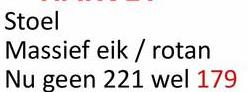 Stoel
Massief eik/rotan
Nu geen 221 wel 179