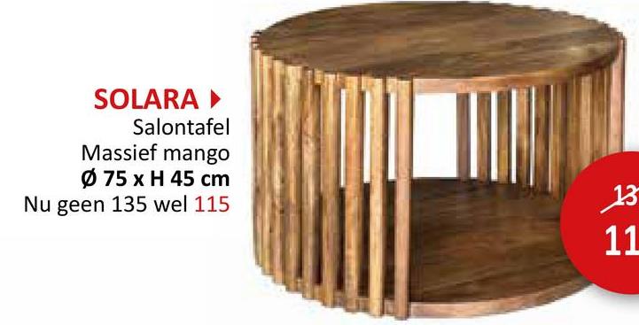 SOLARA ►
Salontafel
Massief mango
Ø 75 x H 45 cm
Nu geen 135 wel 115
13
ལ༴
11