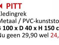 PITT
Cledingrek
Metaal / PVC-kunststo
= $ 100 x D 40 x H 150 c
Ju geen 29,90 wel 24,