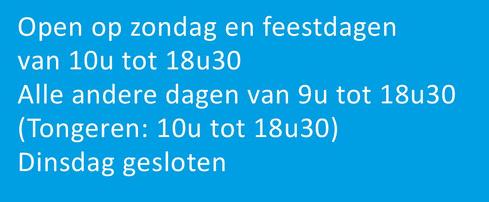 Open op zondag en feestdagen
Ivan 10u tot 18u30
Alle andere dagen van 9u tot 18u30
(Tongeren: 10u tot 18u30)
Dinsdag gesloten