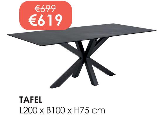 €699
€619
TAFEL
L200 x B100 x H75 cm