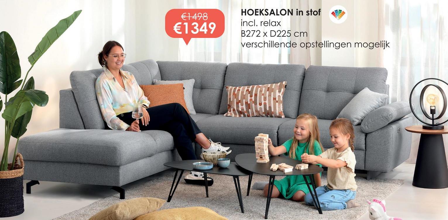 €1498
€1349
HOEKSALON in stof
incl. relax
B272 x D225 cm
verschillende opstellingen mogelijk