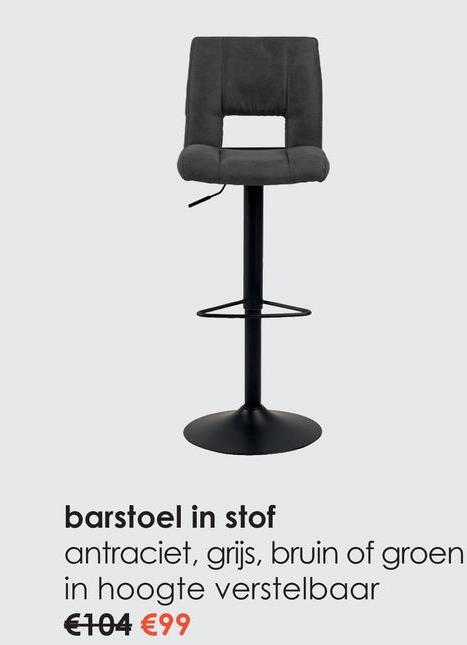 +
barstoel in stof
antraciet, grijs, bruin of groen
in hoogte verstelbaar
€104 €99