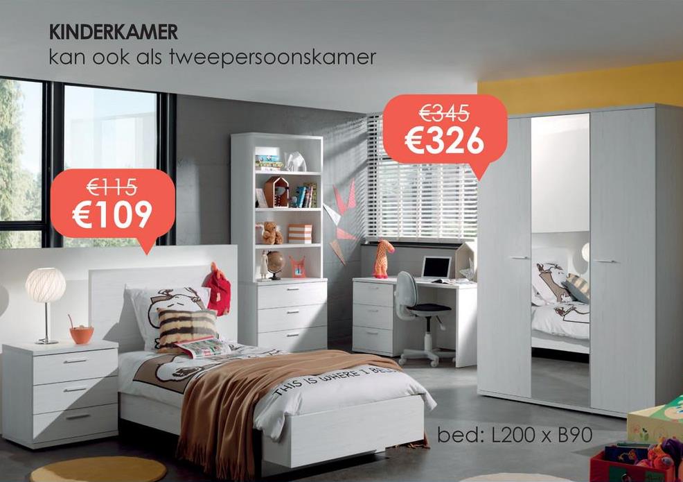 KINDERKAMER
kan ook als tweepersoonskamer
€345
€326
€115
€109
THIS IS WHER
bed: L200 x B90