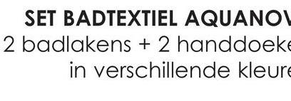 SET BADTEXTIEL AQUANOV
2 badlakens + 2 handdoeke
in verschillende kleure