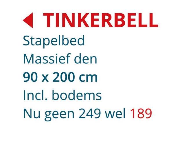 TINKERBELL
Stapelbed
Massief den
90 x 200 cm
Incl. bodems
Nu geen 249 wel 189