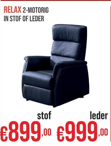 RELAX 2-MOTORIG
IN STOF OF LEDER
stof
leder
€899.00 €999.00