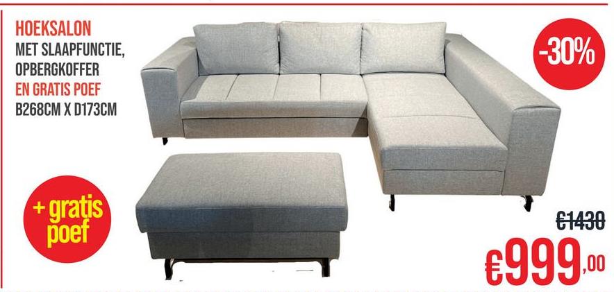 HOEKSALON
MET SLAAPFUNCTIE,
OPBERGKOFFER
EN GRATIS POEF
B268CM X D173CM
-30%
+gratis
poef
€1430
€999.00