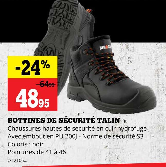 JAF
JAF
HEROUS
HER CH
-24%
-6495-
4895
BOTTINES DE SÉCURITÉ TALIN
Chaussures hautes de sécurité en cuir hydrofuge
Avec embout en PU 200J - Norme de sécurité S3
Coloris noir
Pointures de 41 à 46
c/12106...