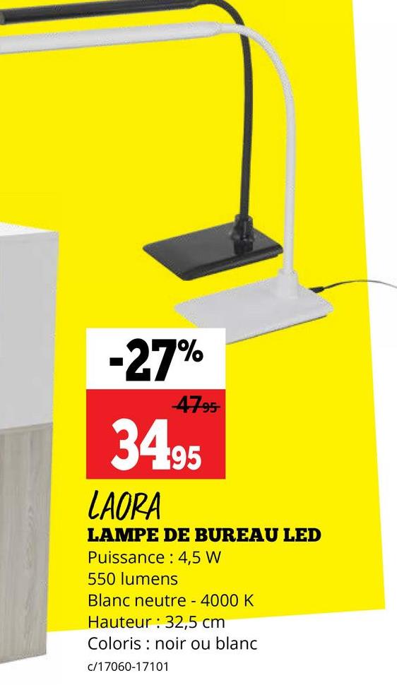 -27%
47-95
34.95
LAORA
LAMPE DE BUREAU LED
Puissance: 4,5 W
550 lumens
Blanc neutre - 4000 K
Hauteur 32,5 cm
Coloris noir ou blanc
c/17060-17101