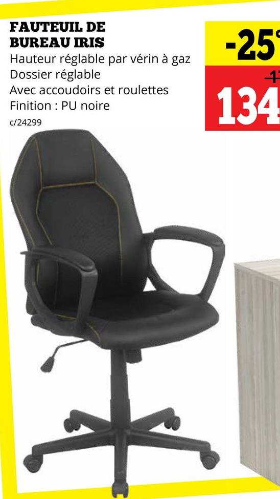 FAUTEUIL DE
BUREAU IRIS
Hauteur réglable par vérin à gaz
Dossier réglable
Avec accoudoirs et roulettes
Finition PU noire
c/24299
-251
4
134