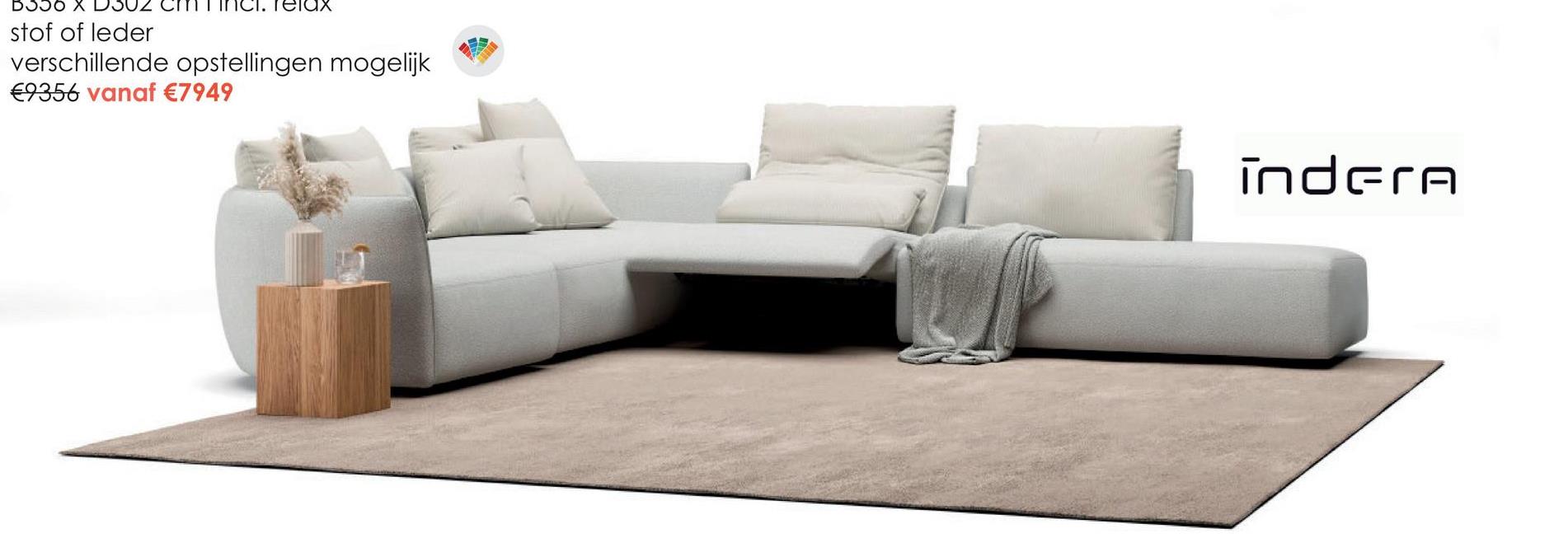 B336 X
stof of leder
relax
verschillende opstellingen mogelijk
€9356 vanaf €7949
indera