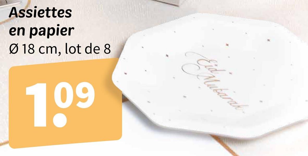 Assiettes
en papier
Ø 18 cm, lot de 8
109
El Alubarak