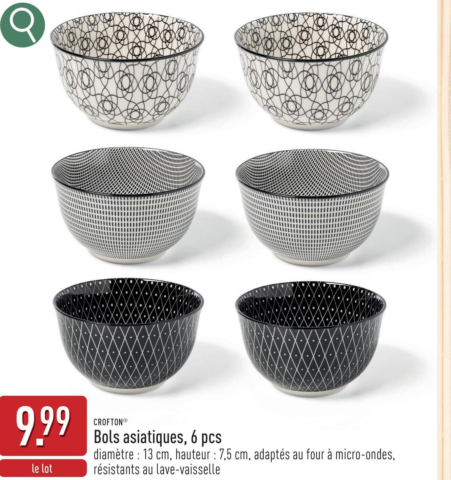 9.99
le lot
CROFTONⓇ
Bols asiatiques, 6 pcs
diamètre 13 cm, hauteur: 7,5 cm, adaptés au four à micro-ondes,
résistants au lave-vaisselle