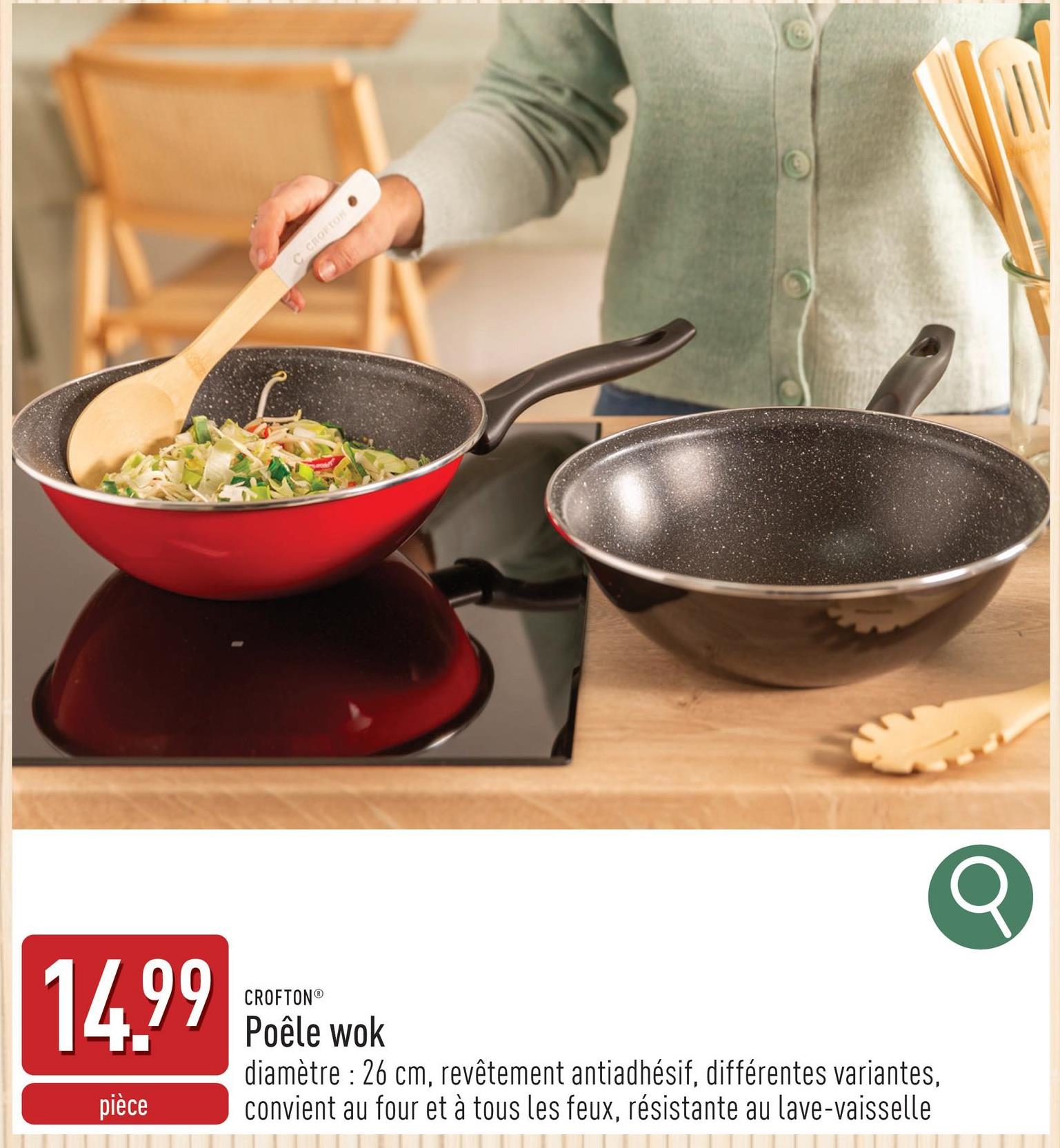 C CROFTON
14.99
pièce
CROFTON®
Poêle wok
diamètre : 26 cm, revêtement antiadhésif, différentes variantes,
convient au four et à tous les feux, résistante au lave-vaisselle