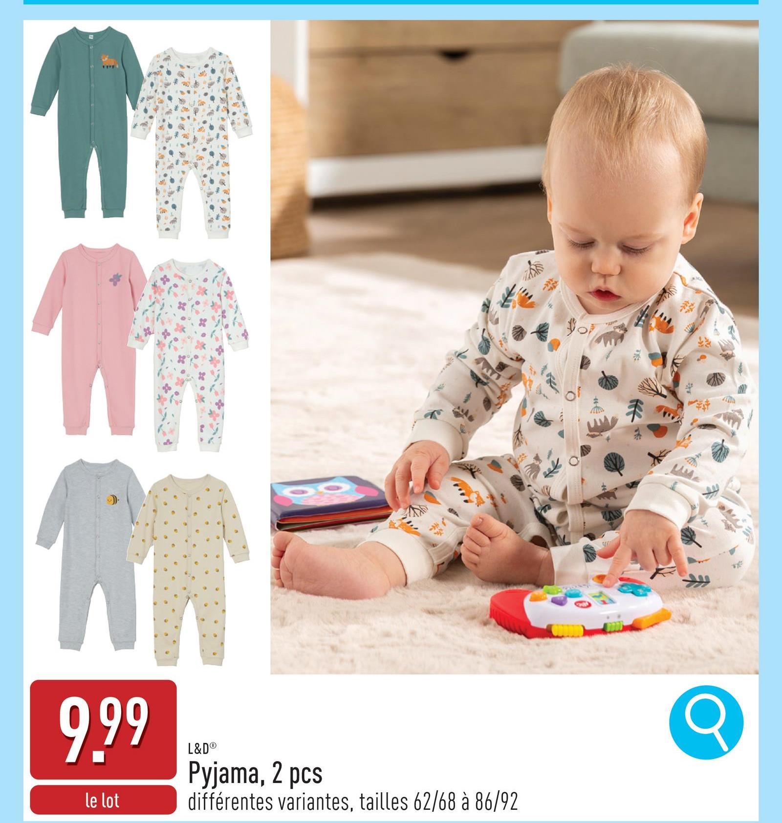 T
9.99
le lot
L&D®
Pyjama, 2 pcs
différentes variantes, tailles 62/68 à 86/92