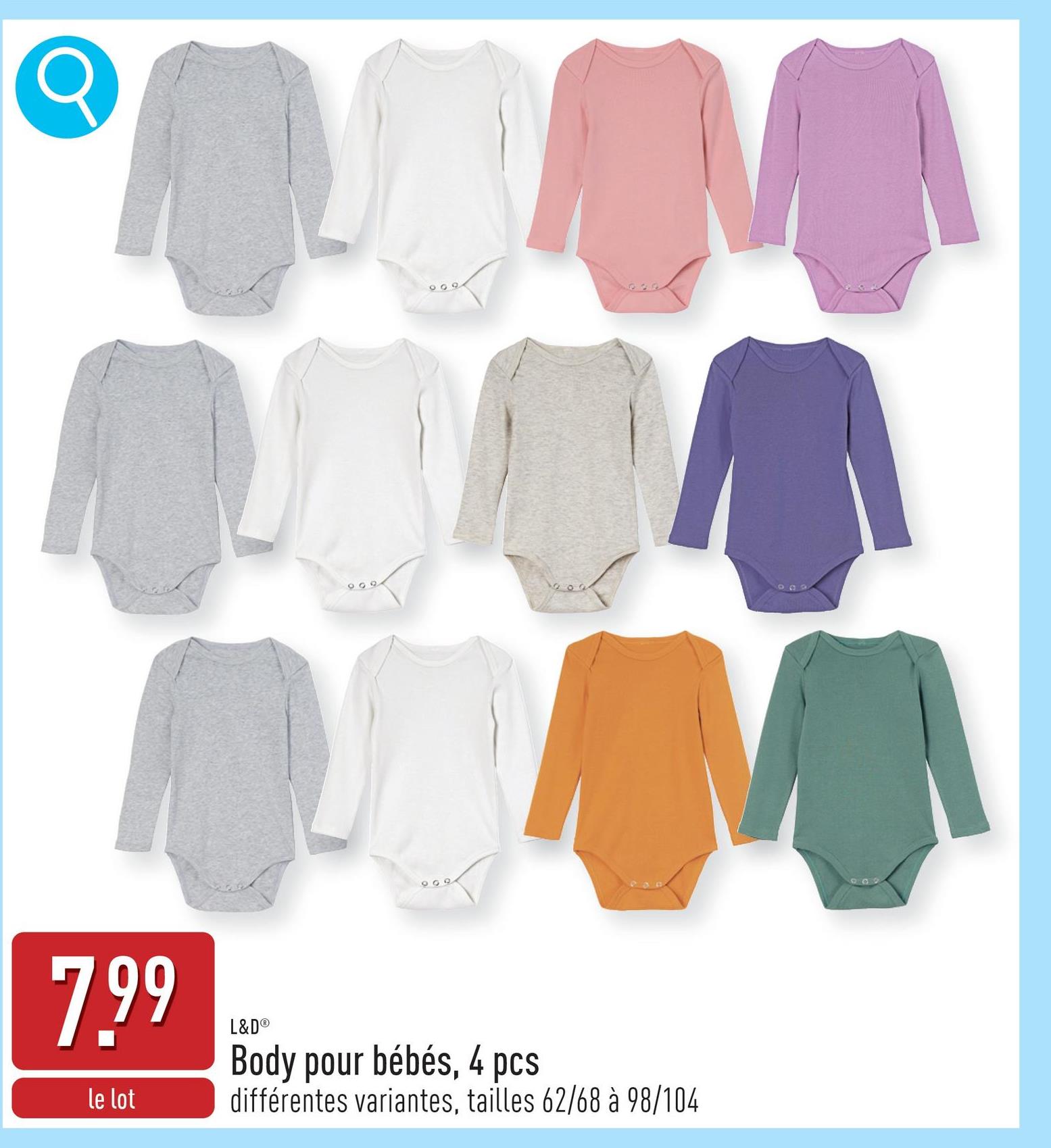 900
7.99
le lot
L&D®
Body pour bébés, 4 pcs
différentes variantes, tailles 62/68 à 98/104