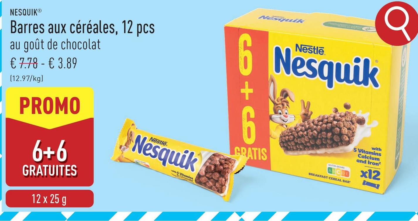 NESQUIKⓇ
Barres aux céréales, 12 pcs
au goût de chocolat
€ 7.78 - € 3.89
(12.97/kg)
PROMO
6+6
GRATUITES
12 x 25 g
Nesquik
with 5 Vitamins
Nesquik
6 Nesquik
6
GRATIS
NUTIS-SCORE
BREAKFAST CEREAL BAR
Q
with
5 Vitamins
Calcium
and Iron²
x12