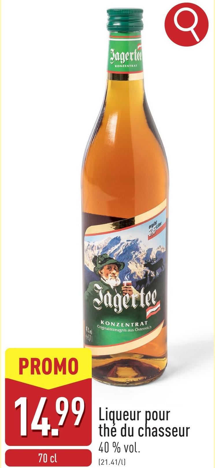 Jagerte
KONZENTRAT
argiar
350
el
Jagertee
KONZENTRAT
Originalerzeugnis aus Österreich
PROMO
14.99 Liqueur pour
70 cl
thé du chasseur
40 % vol.
(21.41/U)