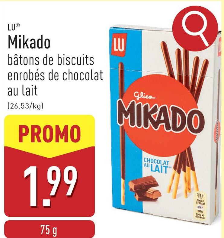 LU®
Mikado
bâtons de biscuits
enrobés de chocolat
au lait
(26.53/kg)
PROMO
1.99
75 g
LU
glico
MIKADO
CHOCOLAT
AULAIT
25g
11/
500k
119kcal
6%
100 g
1999 J
476 kcal