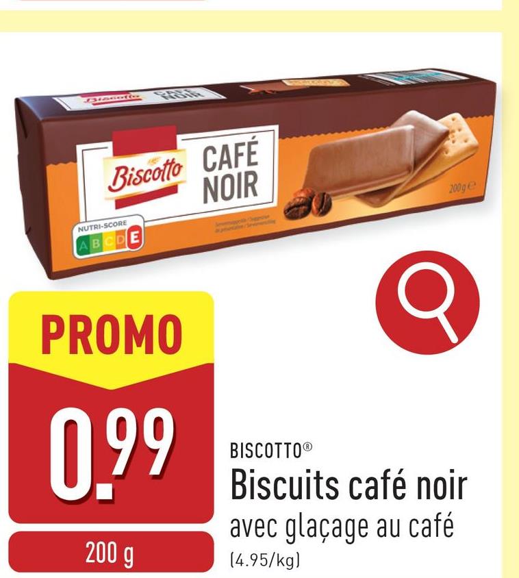 Biscotto CAFÉ
NOIR
NUTRI-SCORE
ABCDE
PROMO
0.99
200 g
BISCOTTOⓇ
Biscuits café noir
avec glaçage au café
(4.95/kg)
200 ge