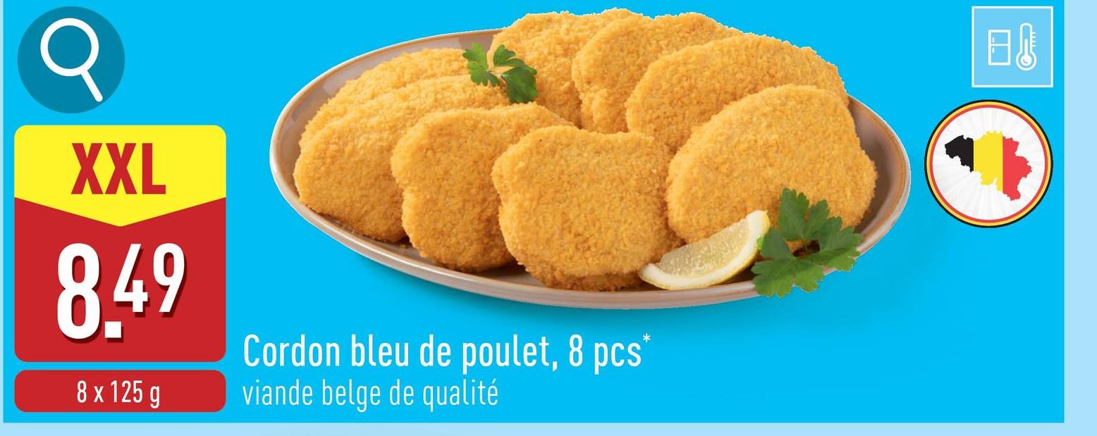 XXL
8.49
8 x 125 g
Cordon bleu de poulet, 8 pcs*
viande belge de qualité
日