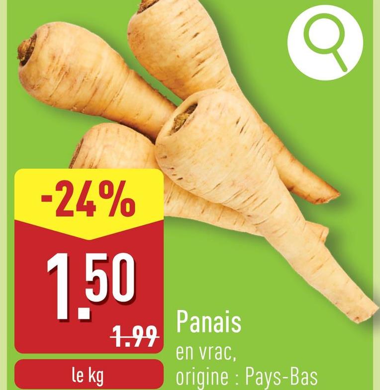 σ
-24%
1,50
le kg
1.99
Panais
en vrac,
origine : Pays-Bas