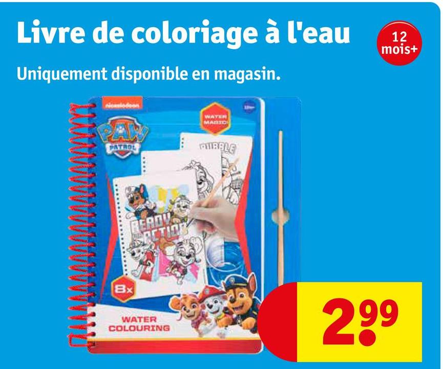 Livre de coloriage à l'eau
Uniquement disponible en magasin.
WATER
PATROL
QUIBBLE
Bx
READY
12
mois+
WATER
COLOURING
299