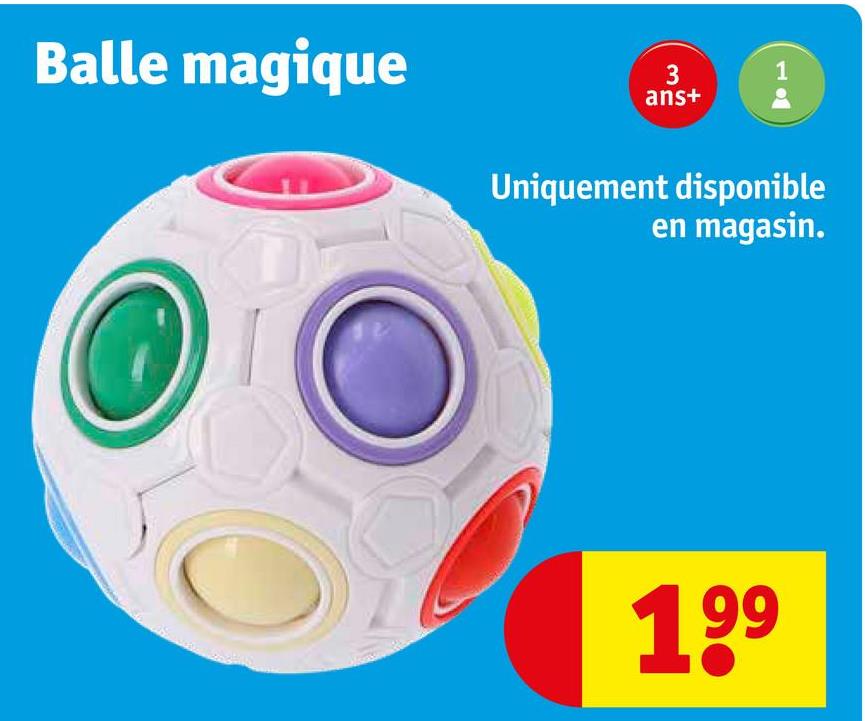 Balle magique
3
ans+
19
Uniquement disponible
en magasin.
199