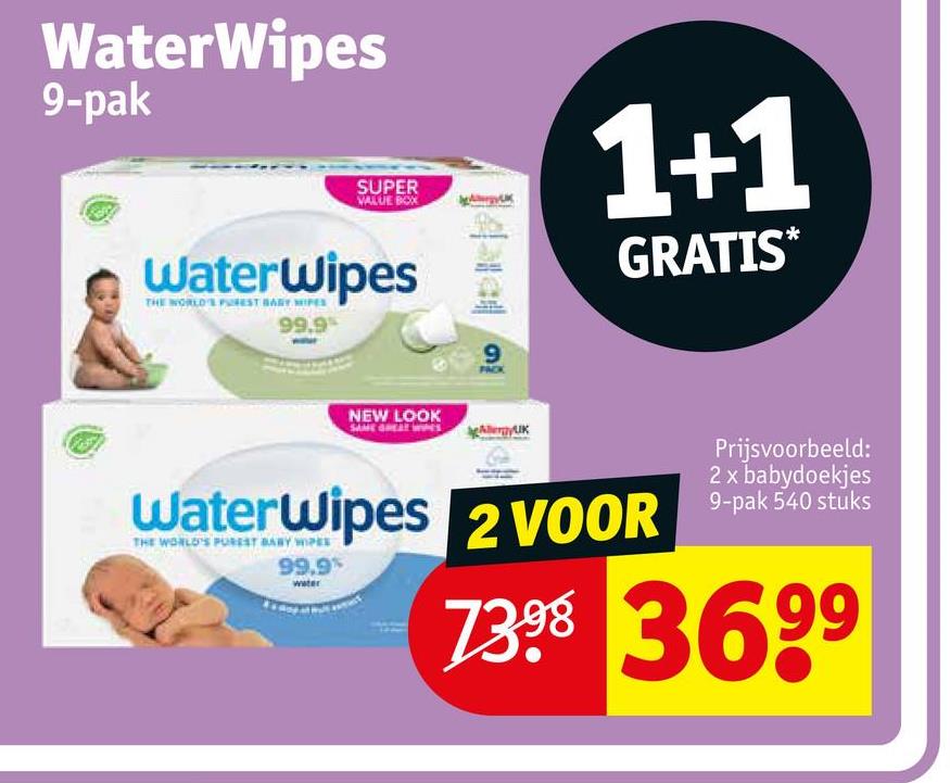 WaterWipes
9-pak
SUPER
VALUE BOX
WaterWipes
THE WORLD'S PUREST BABY MIES
99.9%
NEW LOOK
9
1+1
GRATIS*
99.9%
Prijsvoorbeeld:
2 x babydoekjes
WaterWipes 2 VOOR 9-pak 540 stuks
7398 3699