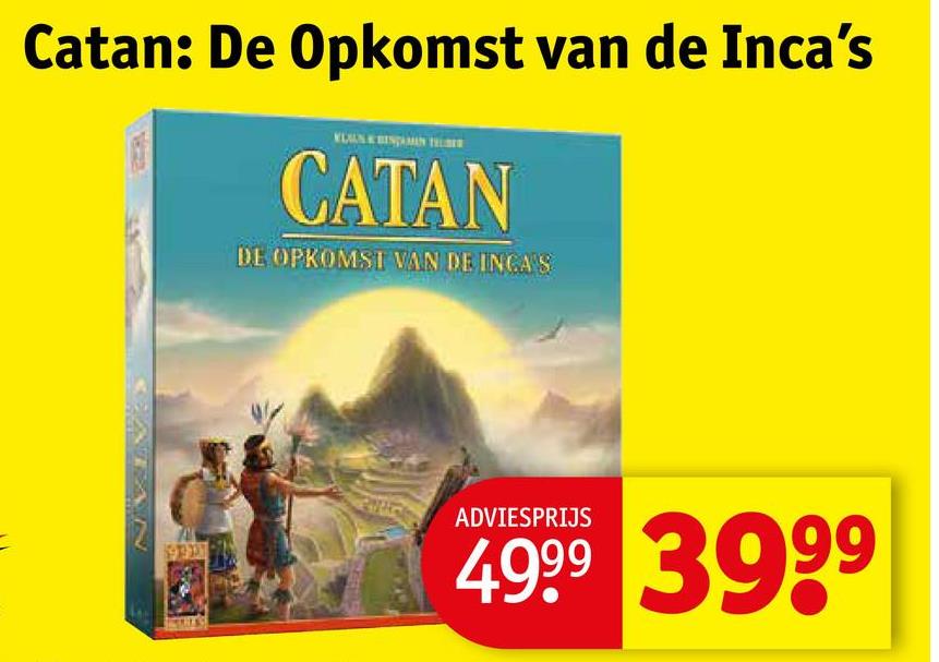 Catan: De Opkomst van de Inca's
CATAN
DE OPKOMST VAN DE INCA'S
199306
ADVIESPRIJS
4999 3999