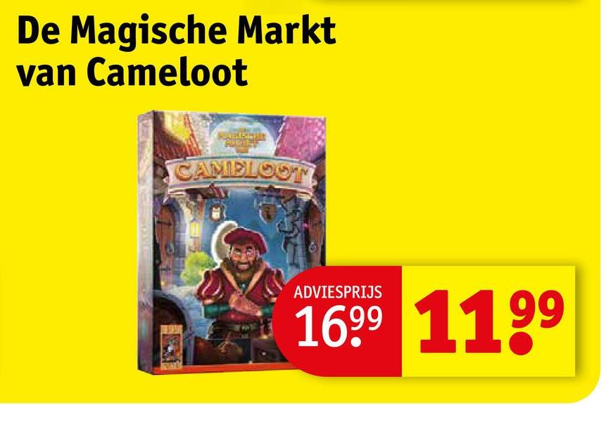 De Magische Markt
van Cameloot
CAMELOOT
ADVIESPRIJS
1699 11 99