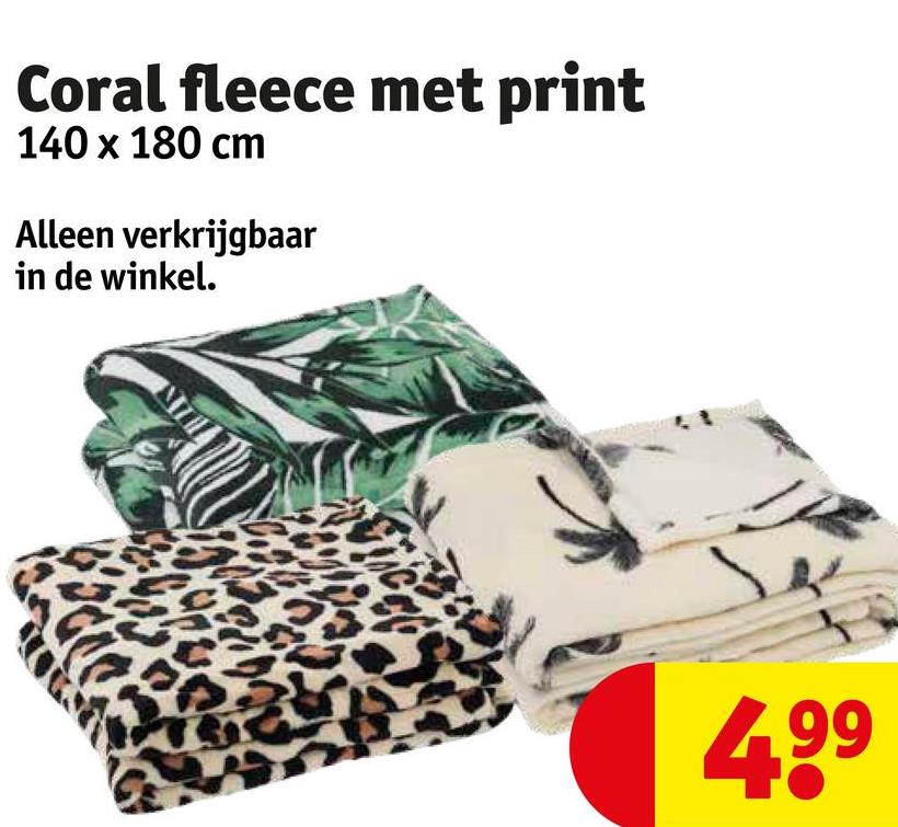 Coral fleece met print
140 x 180 cm
Alleen verkrijgbaar
in de winkel.
4.99