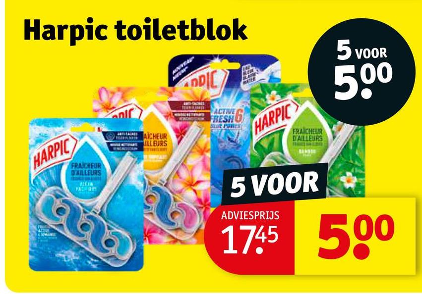 Harpic toiletblok
HARPIC
FRAICHEUR
D'AILLEURS
a
AICHEUR
ILLEURS
DDIC
ACTIVE
FRESH G
HARPIC
FRAICHEUR
D'AILLEURS
5 VOOR
ADVIESPRIJS
5 VOOR
500
1745 500